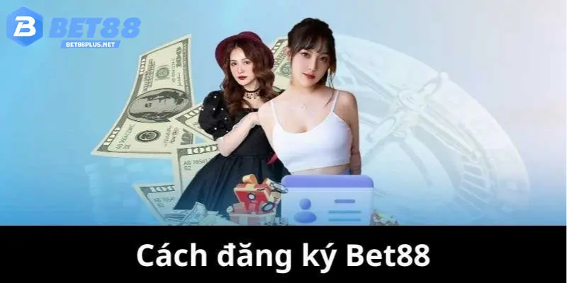 Hướng Dẫn Anh Em Cách Đăng Ký BET88 Một Cách Chi Tiết Vì sao nhiều người muốn đăng ký BET88?