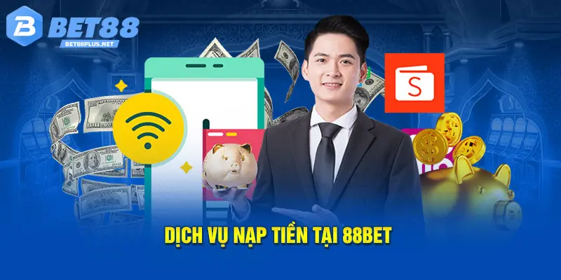 Tổng Hợp 3 Cách Nạp Tiền BET88 Cơ Bản Cược Thủ Cần Biết Nạp tiền BET88 thông qua ví điện tử tiện lợi được nhiều người lựa chọn