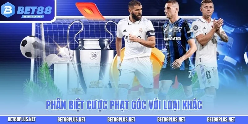 Kèo Phạt Góc - Từng Pha Bóng Bên Đường Biên Mang Đến Cơ Hội Thắng Phân biệt cược phạt góc với loại khác